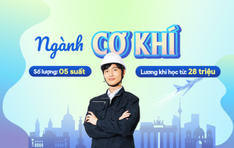 05 suất du học nghề Đức ngành Cơ khí - Miễn học phí, nhận lương khi học từ 28 triệu