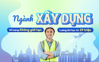 Du học nghề Đức ngành Xây dựng, Miễn học phí, Vừa học vừa làm nhận lương từ 29 triệu/tháng